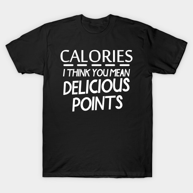 Calories You Mean Delicious Points T-Shirt by Mariteas